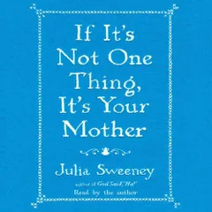If its Not One Thing Its You Mother